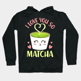 Cute & Funny I Love You So Matcha Adorable Pun Hoodie